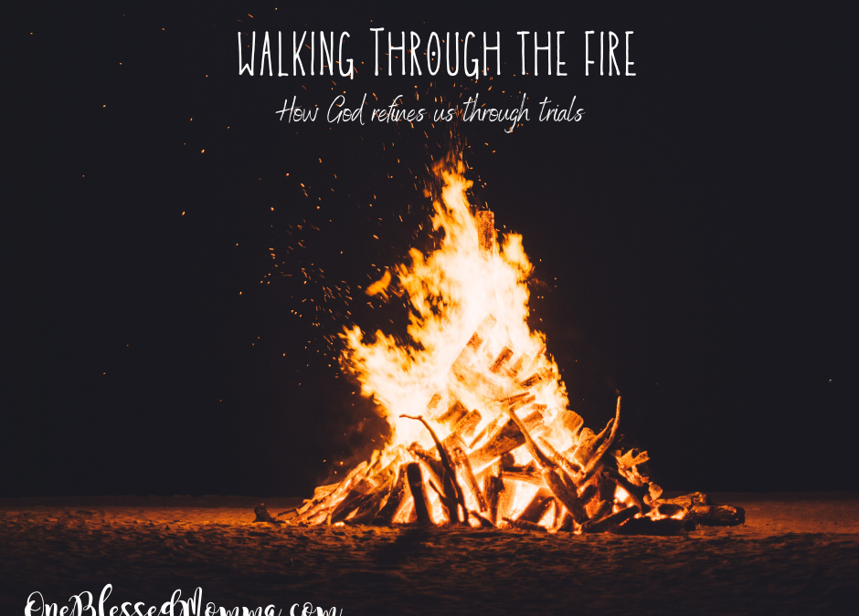 Walking Through the Fire