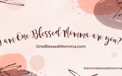 I am One Blessed Momma, are you?