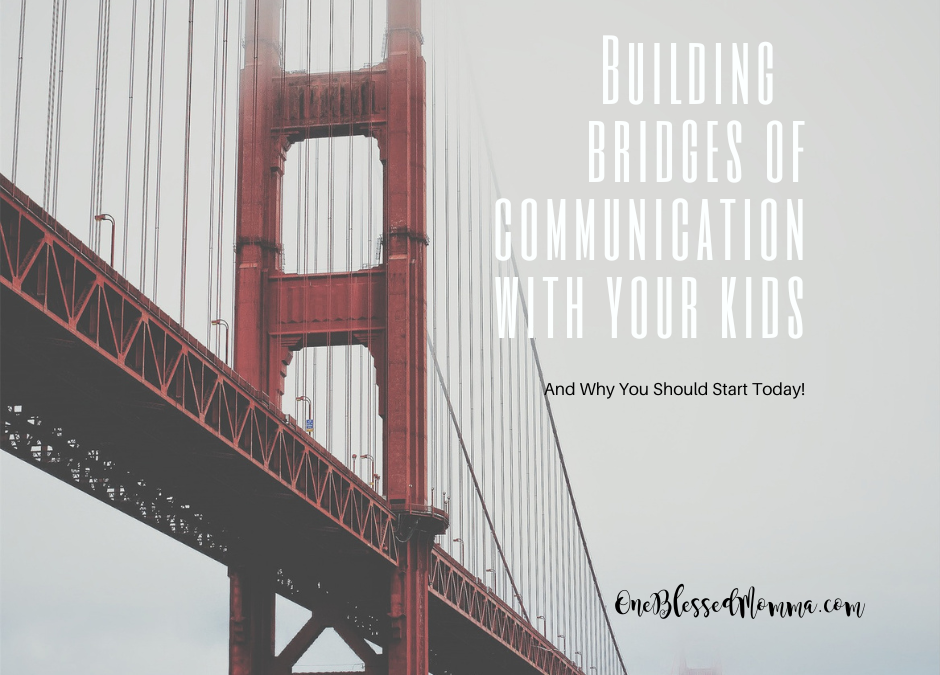 Building Communication Bridges With Your Kids